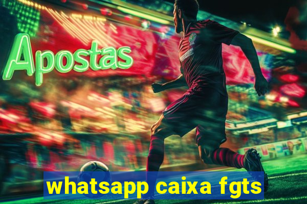 whatsapp caixa fgts